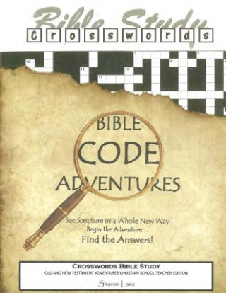 Kniha Crosswords Bible Study: Bible Code Adventures - Old and New Testament - Christian School Teacher Edition Sharon Lanz