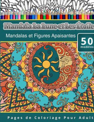 Książka Livres de Coloriage Pour Adultes Mandala La Lune et Les Étoiles: Mandalas et Figures Apaisantes Pages de Coloriage Pour Adulte Chiquita Publishing