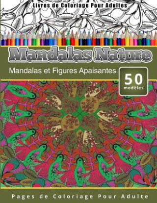 Książka Livres de Coloriage Pour Adultes Mandalas Nature: Mandalas et Figures Apaisantes Pages de Coloriage Pour Adulte Chiquita Publishing