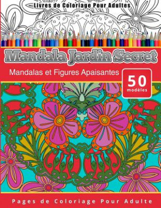 Kniha Livres de Coloriage Pour Adultes Mandala Jardin Secret: Mandalas et Figures Apaisantes Pages de Coloriage Pour Adulte Chiquita Publishing