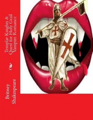 Книга Templar Knights & Quest for Holy Grail Vampire Romance Britney Grimm Shakespeare