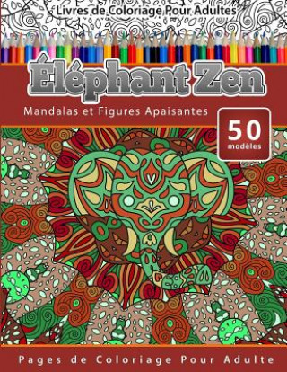 Książka Livres de Coloriage Pour Adultes Éléphant Zen: Mandalas et Figures Apaisantes Pages de Coloriage Pour Adulte Chiquita Publishing