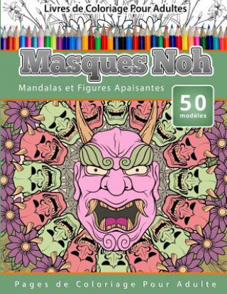 Kniha Livres de Coloriage Pour Adultes Masques Noh: Mandalas et Figures Apaisantes Pages de Coloriage Pour Adulte Chiquita Publishing