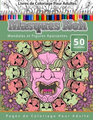 Livre Livres de Coloriage Pour Adultes Masques Noh: Mandalas et Figures Apaisantes Pages de Coloriage Pour Adulte Chiquita Publishing