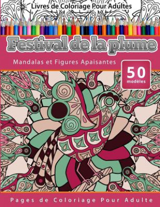 Книга Livres de Coloriage Pour Adultes Festival de la plume: Mandalas et Figures Apaisantes Pages de Coloriage Pour Adulte Chiquita Publishing