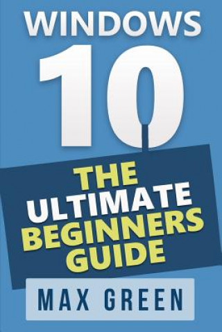 Libro Windows 10: The Ultimate Beginners Guide Max Green