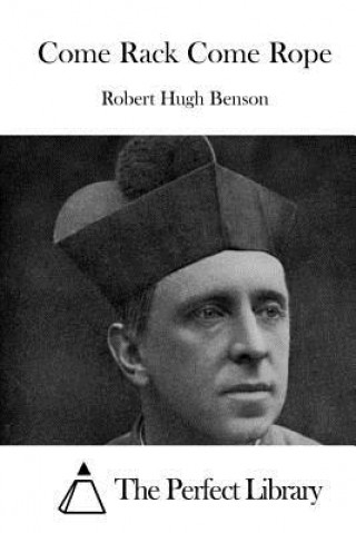 Книга Come Rack Come Rope Robert Hugh Benson