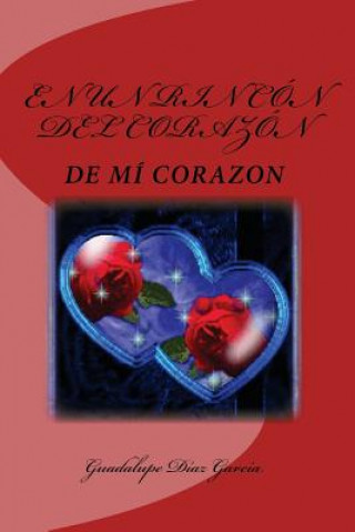 Kniha En un rincón del corazón...: De mí corazón Guadalupe Diaz Garcia La Bru