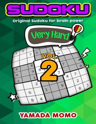 Könyv Sudoku Very Hard: Original Sudoku For Brain Power Vol. 2: Include 300 Puzzles Very Hard Level Yamada Momo