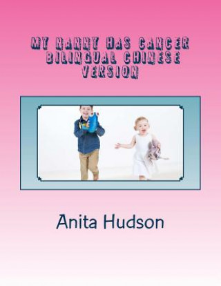 Buch My Nanny Has Cancer, Bilingual Chinese Version: Chinese Version Anita Hudson