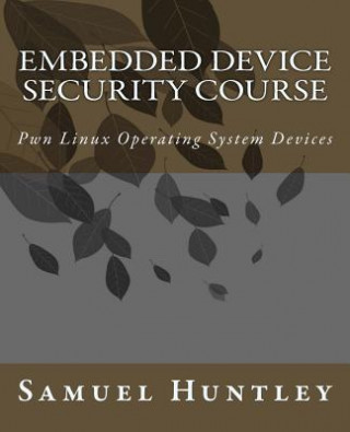 Książka Embedded Device Security Course: Pwn Linux Operating System Devices MR Samuel Huntley