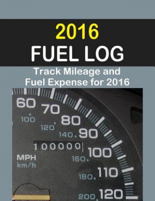 Kniha 2016 Fuel Log: Track Fuel auto expenses for one year in this 2016 Fuel Log. Helpful for vehicle expense at tax time. Vicki R Ricks