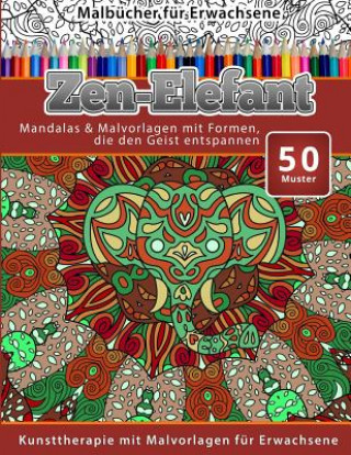 Carte Malbucher fur Erwachsene Zen-Elefant: Mandalas & Malvorlagen mit Formen, die den Geist entspannen Chiquita Malbucher