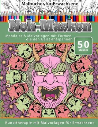 Carte Malbucher fur Erwachsene Noh-Masken: Mandalas & Malvorlagen mit Formen, die den Geist entspannen Chiquita Malbucher