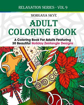 Könyv Adult Coloring Book: Coloring Book For Adults Featuring 30 Beautiful Holiday Zentangle Designs Morgana Skye