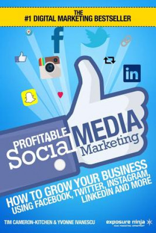 Kniha Profitable Social Media Marketing: How To Grow Your Business Using Facebook, Twitter, Instagram, LinkedIn And More Tim Cameron-Kitchen