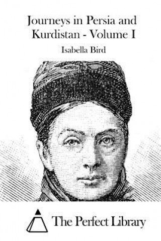 Könyv Journeys in Persia and Kurdistan - Volume I Isabella Bird