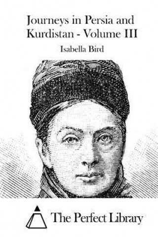 Könyv Journeys in Persia and Kurdistan - Volume III Isabella Bird