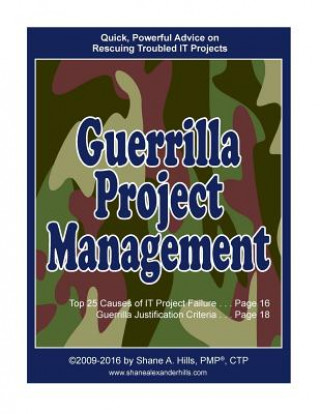 Könyv Guerrilla Project Management: Quick, Powerful Advice on Rescuing Troubled IT Projects Shane a Hills