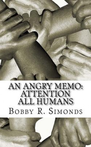 Knjiga An Angry Memo: Attention All Humans: A Memo to Humanity Bobby R Simonds