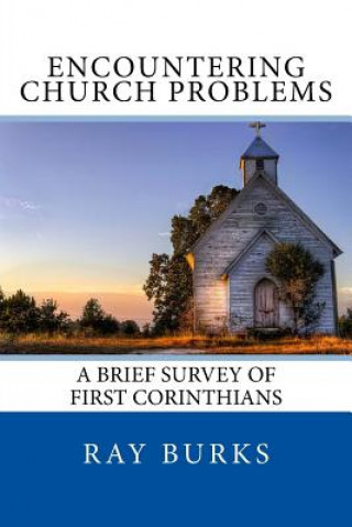 Książka ENCOUNTERING CHURCH PROBLEMS A Brief Survey of First Corinthians Ray Burks