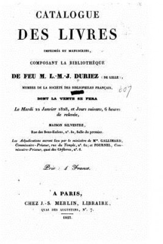 Book Catalogue des livres imprimés et manuscrits, composant la biblioth?que de feu m. L.M.J. Duriez (de Lille) dont la vente se fera le 22 janvier 1828, et L M J Duriez