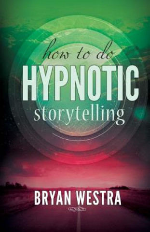 Kniha How To Do Hypnotic Storytelling Bryan Westra