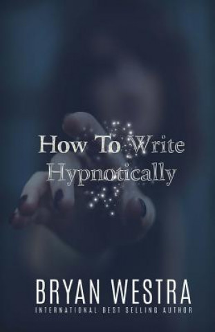 Kniha How To Write Hypnotically Bryan Westra