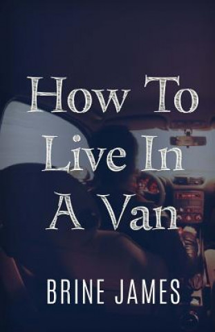 Kniha How To Live In A Van Brine James