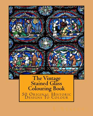Carte The Vintage Stained Glass Colouring Book: 50 Original Historic Designs To Colour L Stacey