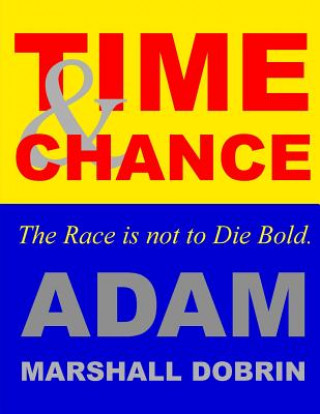Книга Time and Chance: The Race is not to Die Bold Adam Marshall Dobrin