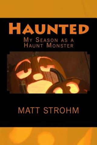 Könyv Haunted: My Season as a Haunt Monster Matt Strohm