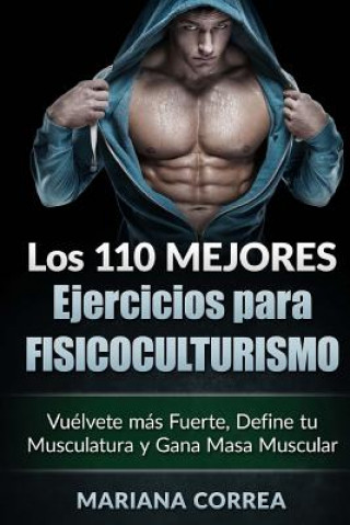 Kniha LOS 110 MEJORES EJERCICIOS Para FISICOCULTURISMO: Vuelvete mas Fuerte, Define tu Musculatura y Gana Masa Muscular Mariana Correa