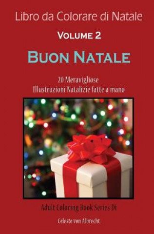 Książka Libro da Colorare di Natale: Buon Natale - Dimensione Di Viaggio: 20 Meravigliose Illustrazioni Natalizie fatte a mano Celeste Von Albrecht