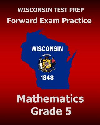 Könyv WISCONSIN TEST PREP Forward Exam Practice Mathematics Grade 5 Test Master Press Wisconsin