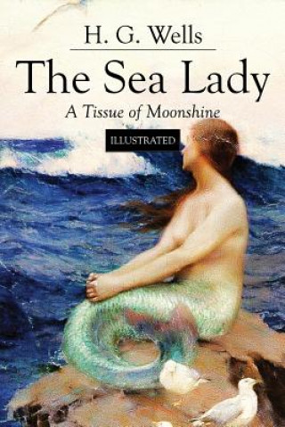 Buch The Sea Lady; A Tissue of Moonshine: Illustrated H G Wells