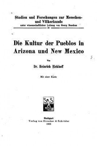 Kniha Die Kultur der Pueblos in Arizona und New Mexico Heinrich Eickhoff