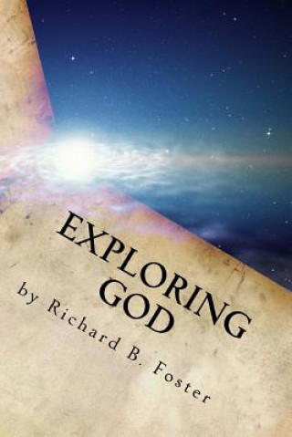 Kniha Exploring God: Logical Christian Examination Richard B Foster