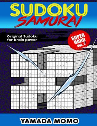 Carte Sudoku Samurai Super Hard: Original Sudoku For Brain Power Vol. 2: Include 100 Puzzles Sudoku Samurai Super Hard Level Yamada Momo