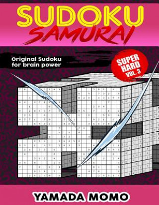 Książka Sudoku Samurai Super Hard: Original Sudoku For Brain Power Vol. 3: Include 100 Puzzles Sudoku Samurai Super Hard Level Yamada Momo