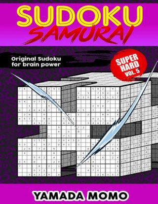 Kniha Sudoku Samurai Super Hard: Original Sudoku For Brain Power Vol. 5: Include 100 Puzzles Sudoku Samurai Super Hard Level Yamada Momo