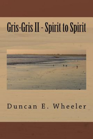 Книга Gris-Gris II - Spirit to Spirit Duncan E Wheeler