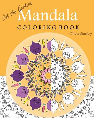 Knjiga Cat the Cartoon: Mandala Coloring: Adult coloring, Inspire Creativity, Reduce Stress, Bring Balance, Relaxation Book Olivia Stanley