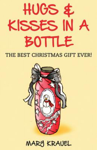 Carte Hugs & Kisses in a Bottle: The Best Christmas Gift Ever! Mary Krauel