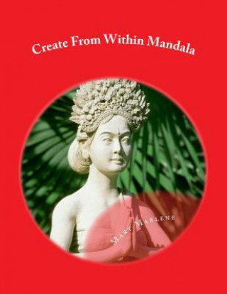 Kniha Create From Within Mandala: A Playful Coloring Book For All Ages Mary Marlene