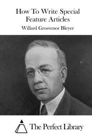 Livre How To Write Special Feature Articles Willard Grosvenor Bleyer