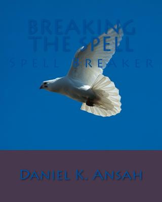 Knjiga Breaking The Spell: Spell Breaker MR Daniel Kwesi Ansah Sr