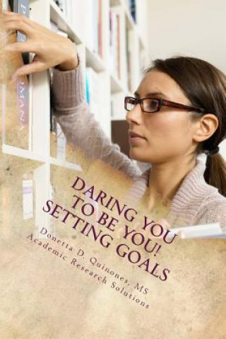 Książka Daring YOU To Be YOU: Setting Goals: Track Your Goals to Track Your Success! Donetta D Quinones