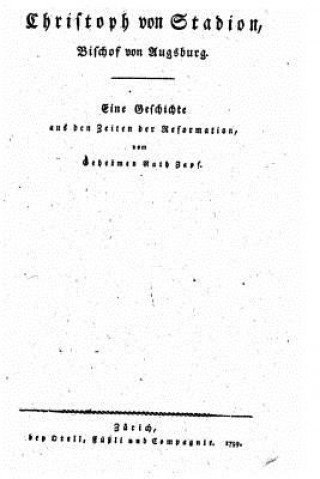 Carte Christoph von Stadion, Bischof von Augsburg Eine Geschichte aus den Zeiten der Reformation Georg Wilhelm Geheimrath