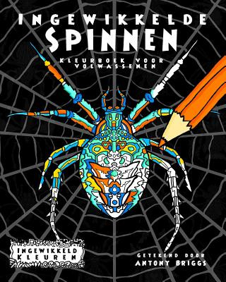 Könyv Ingewikkelde Spinnen: Kleurboek voor Volwassenen Ingewikkeld Kleuren